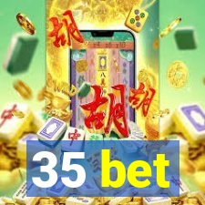 35 bet